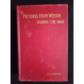 Pretoria from Within: During The War 1899-1900 by H. J. Batts