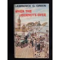 When The Journey`s Over by Lawrence G. Green