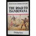 The Road to Isandlwana: The Battles of an Imperial Battalion by Philip Gon