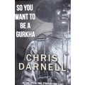 So You Want To Be A Gurkha - Chris Darnell