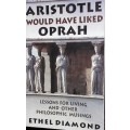 Aristotle Would Have Liked Oprah - Ethel Diamond
