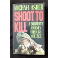 Shoot to Kill A Soldier`s Journey Through Violence by Michael Asher