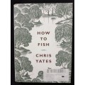 How to Fish by Chris Yates