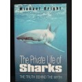 The Private Life of Sharks The truth behind the Myth by Michael Bright