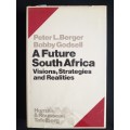 A Future South Africa Visions, Strategies & Realities by Peter L Berger & Bobby Godsell