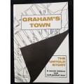 Graham`s Town The Untold Story Edited by Helen Holleman