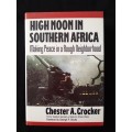 High Noon in Southern Africa Making Peace in a Rough Neighborhood by Chester A Crocker