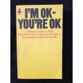 I`m OK-You`re OK by Thomas A Harris