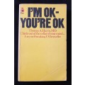 I`m OK-You`re OK by Thomas A Harris