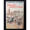 When The Journey`s Over by Lawrence G Green