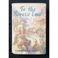 To the River`s End by Lawrence G Green