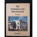 Die Stellenbossche Distriksbank 1882-1982 by Bun Booyens