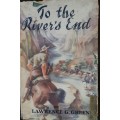 To The River`s End - Lawrence G Green