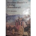 To The Banks Of The Zambezi - T V Bulpin