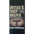 Hitler`s Holy Relics by Sidney Kirkpatrick