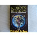 The Robots` Rebellion: The Story of the Spiritual Renaissance by David Icke.