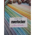 ENJOY YOUR OVERLOCKER - BY ALMA SCHWABE - 48 PAGES SOFT COVER BOOK