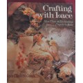 CRAFTING WITH LACE-MORE THAN 40 ENCHANTING PROJECTS TO MAKE-164 PAGE HARD COVER