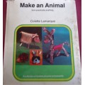 MAKE AN ANIMAL - FROM PRACTICALLY ANYTHING -COLETTE LAMARQUE -64 PAGE A4 HARD COVER WITH DUST JACKET