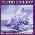 Alice Deejay - Who Needs Guitars Anyway? CD