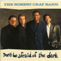 Robert Cray Band - Don`t Be Afraid of the Dark CD