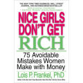 Nice Girls Don`t Get Rich: 75 Avoidable Mistakes Women Make with Money - Lois P. Frankel PhD