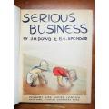 Serious Business by J H Dowd and pen pictures by Brenda E. Spender. 1946. Awesome Book!!