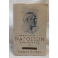 The rise and fall of Napoleon Bonaparte by Robert S Asprey