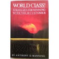 World class! Strategies for winning with your customers/Anthony D Manning