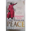 Rabble rouser for peace -Desmond Tutu/John Allen