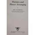 Floristry and Flower Arranging  by  JOY FLEMING 1950