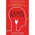 Ulrich Boser: Learn Better - Mastering the Skills for Success in Life, Business & School OR...