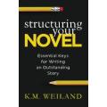 KM Weiland: Structuring Your Novel - Essential Keys for Writing an Outstanding Story [eBook PDF]