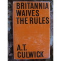Britannia Waives the Rules -  A T Culwick