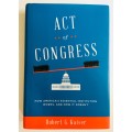 Act of Congress: Robert G Kaiser. Signed 1st Edition. Hardcover. 2013
