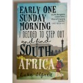 Early One Sunday Morning I Decided to Step Out and Find South Africa - Luke Alfred. Softcover. 2016