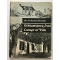 Grahamstown from Cottage to Villa - Rex & Barbara Reynolds. Hardcover w/dj. !st Ed. 1974
