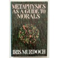 Metaphysics as a Guide to Morals - Iris Murdoch. Hardcover w dj, 1st Ed. 1992
