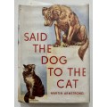 Said the Dog to the Cat - Martin Armstrong. Hardcover w/dj, 1st Ed. 1948