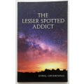 The Lesser Spotted Addict - Daniel Groenewald. Softcover, 1st Ed., 2013