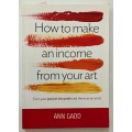 How to Make an Income from Your Art - Ann Gadd. Softcover, 1st Ed. 2012