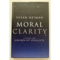 Moral Clarity: A Guide for Grown-Up Idealists - Susan Neiman. HC with dj, 1st Ed. 2009
