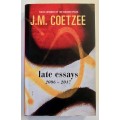 Late Essays 2006 - 2017 - JM Coetzee. Hardcover w dj, 1st Ed. 2017.