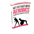 Get Fit Fast with Aerobics - 20 Pages Ebook