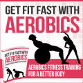 Get Fit Fast With Aerobics Ebook