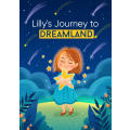 Lilly`s Journey To Dreamland - Kid`s Illustrated Bedtime Story