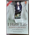 I have life - Alison`s Journey - told by Mariannne Thamm