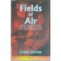 Fields of Air: Triumphs, Tragedies and Mysteries of Civil Aviation in Southern Africa - Byron, James