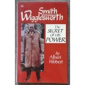 Smith Wigglesworth - The secret of his power by Albert Hibbert