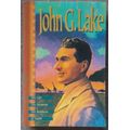 John G Lake - His Life, his sermons, his boldness of faith